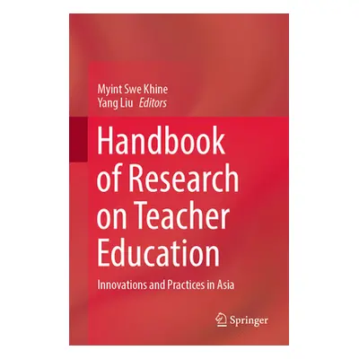 "Handbook of Research on Teacher Education: Innovations and Practices in Asia" - "" ("Khine Myin