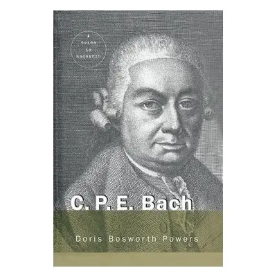 "C.P.E. Bach: A Guide to Research" - "" ("Powers Doris Bosworth")