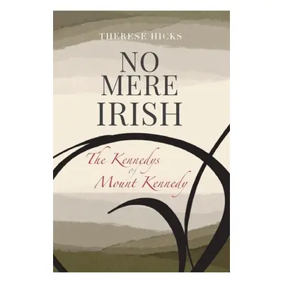 "No Mere Irish: The Kennedys of Mount Kennedy" - "" ("Hicks Therese")