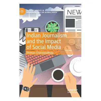 "Indian Journalism and the Impact of Social Media" - "" ("Chattopadhyay Dhiman")