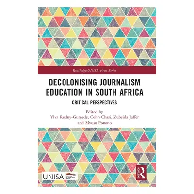 "Decolonising Journalism Education in South Africa: Critical Perspectives" - "" ("Rodny-Gumede Y