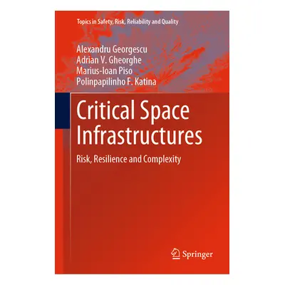 "Critical Space Infrastructures: Risk, Resilience and Complexity" - "" ("Georgescu Alexandru")