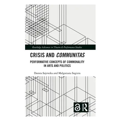 "Crisis and Communitas: Performative Concepts of Commonality in Arts and Politics" - "" ("Sajews