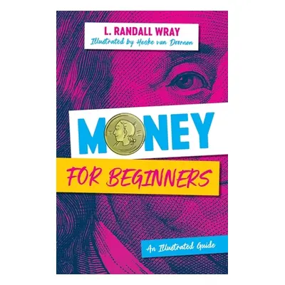 "Money for Beginners: An Illustrated Guide" - "" ("Wray L. Randall")