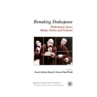 "Remaking Shakespeare: Performance Across Media, Genres and Cultures" - "" ("Aebischer P.")