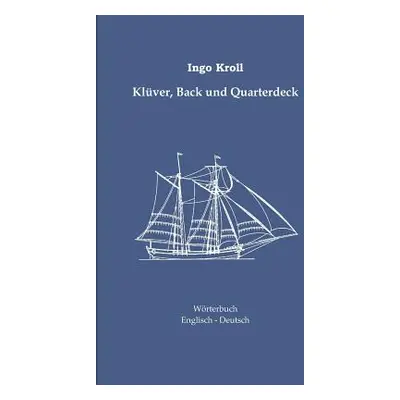 "Klver, Back und Quarterdeck: Englisch-Deutsches Wrterbuch zur historischen Segelschiffahrt" - "