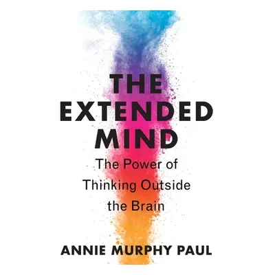 "The Extended Mind: The Power of Thinking Outside the Brain" - "" ("Paul Annie Murphy")