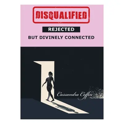 "Disqualified, Rejected, but Divinely Connected" - "" ("Coffin Cassandra")