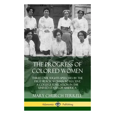 "The Progress of Colored Women: Three Civil Rights Speeches by the First Black Woman to Receive 