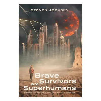 "Brave Survivors are Superhumans" - "" ("Asovsky Steven")