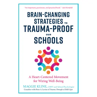 "Brain-Changing Strategies to Trauma-Proof Our Schools: A Heart-Centered Movement for Wiring Wel