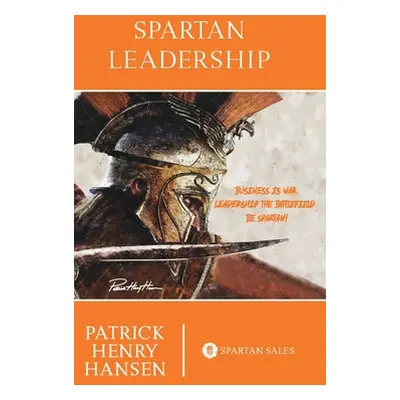 "Spartan Leadership" - "" ("Hansen Patrick Henry")