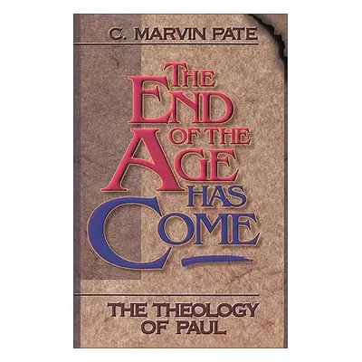 "The End of the Age Has Come: The Theology of Paul" - "" ("Pate C. Marvin")