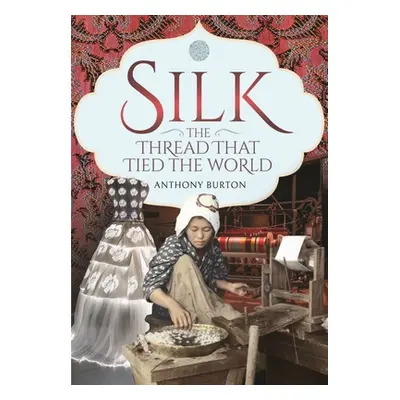 "Silk, the Thread That Tied the World" - "" ("Burton Anthony")