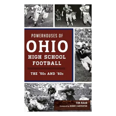 "Powerhouses of Ohio High School Football: The 50s and 60s" - "" ("Raab Tim")