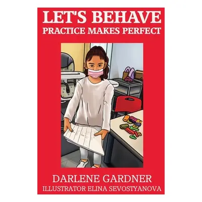 "Let's Behave Practice Makes Perfect" - "" ("Gardner Darlene")