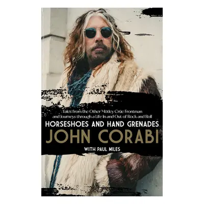 "Horseshoes and Hand Grenades: Tales from the Other Mtley Cre Frontman and Journeys Through a Li