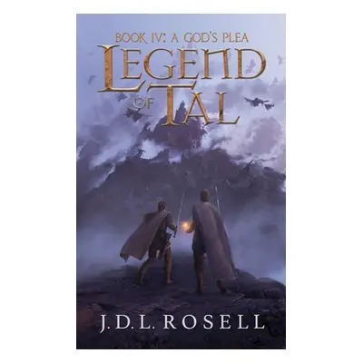 "A God's Plea: Legend of Tal: Book 4" - "" ("Rosell J. D. L.")