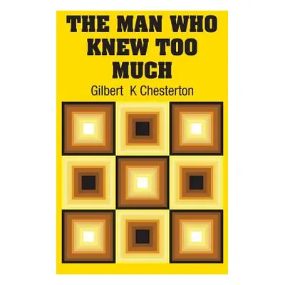 "The Man Who Knew Too Much" - "" ("Chesterton Gilbert K.")