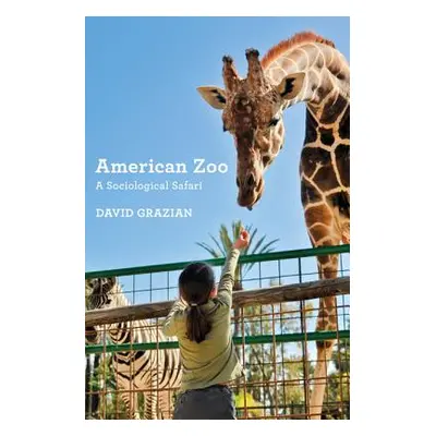 "American Zoo: A Sociological Safari" - "" ("Grazian David")