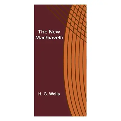 "The New Machiavelli" - "" ("G. Wells H.")