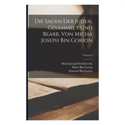 "Die Sagen der Juden. Gesammelt und bearb. von Micha Joseph bin Gorion; Volume 3" - "" ("Berdich