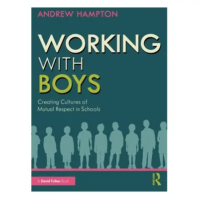 "Working with Boys: Creating Cultures of Mutual Respect in Schools" - "" ("Hampton Andrew")