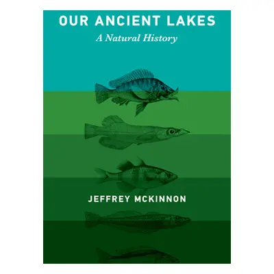 "Our Ancient Lakes: A Natural History" - "" ("McKinnon Jeffrey")