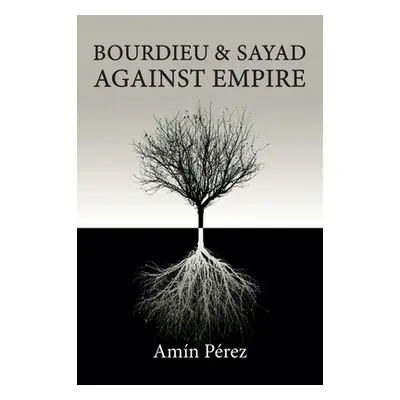 "Bourdieu and Sayad Against Empire: Forging Sociology in Anticolonial Struggle" - "" ("Prez Amn"