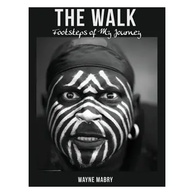 "The WALK: Footsteps of My Journey" - "" ("Mabry Wayne")