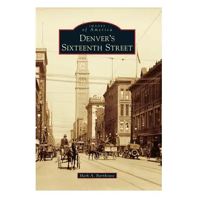 "Denver's Sixteenth Street" - "" ("Barnhouse Mark A.")