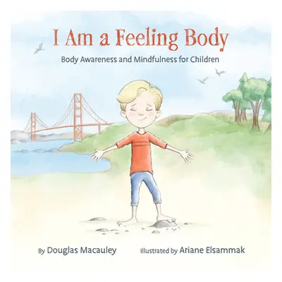 "I Am a Feeling Body: Body Awareness and Mindfulness for Children" - "" ("Macauley Douglas")