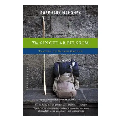 "The Singular Pilgrim: Travels on Sacred Ground" - "" ("Mahoney Rosemary")