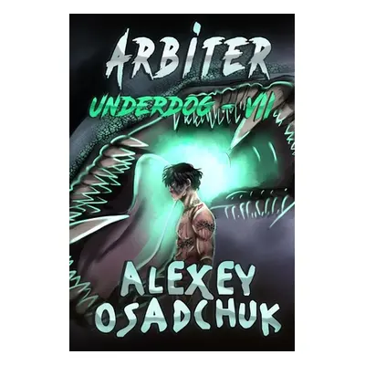 "Arbiter (Underdog Book #7): LitRPG Series" - "" ("Osadchuk Alexey")