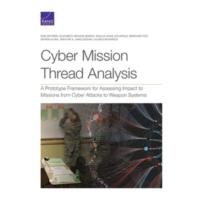 "Cyber Mission Thread Analysis: A Prototype Framework for Assessing Impact to Missions from Cybe