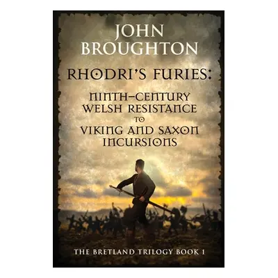 "Rhodri's Furies: Ninth-century Welsh Resistance to Viking and Saxon incursions" - "" ("Broughto