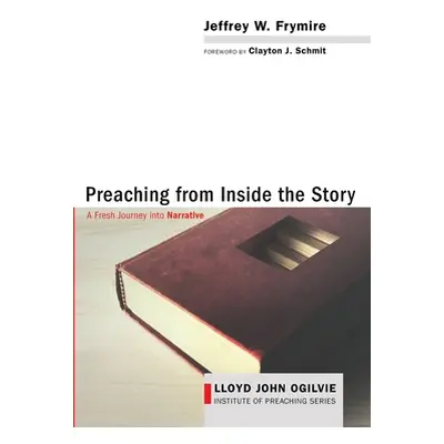 "Preaching from Inside the Story" - "" ("Frymire Jeffrey W.")