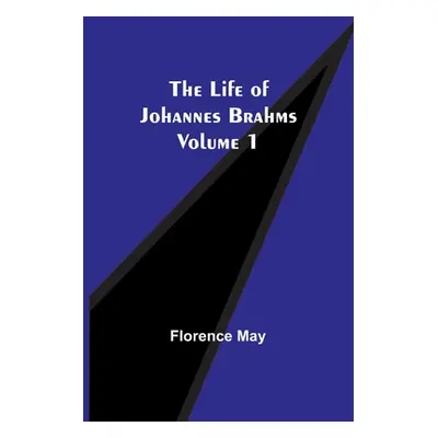 "The Life of Johannes Brahms Volume 1" - "" ("Florence May")