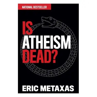 "Is Atheism Dead?" - "" ("Metaxas Eric")