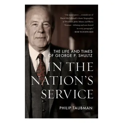 "In the Nation's Service: The Life and Times of George P. Shultz" - "" ("Taubman Philip")