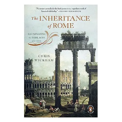 "The Inheritance of Rome: Illuminating the Dark Ages, 400-1000" - "" ("Wickham Chris")