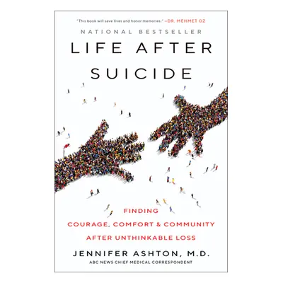 "Life After Suicide: Finding Courage, Comfort & Community After Unthinkable Loss" - "" ("Ashton 