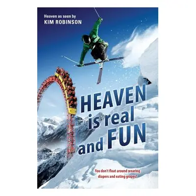 "HEAVEN IS real and FUN" - "" ("Robinson Kim")