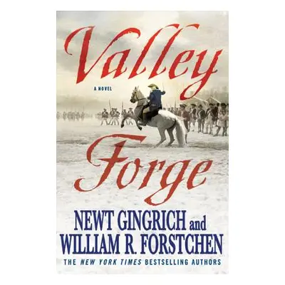 "Valley Forge: George Washington and the Crucible of Victory" - "" ("Gingrich Newt")