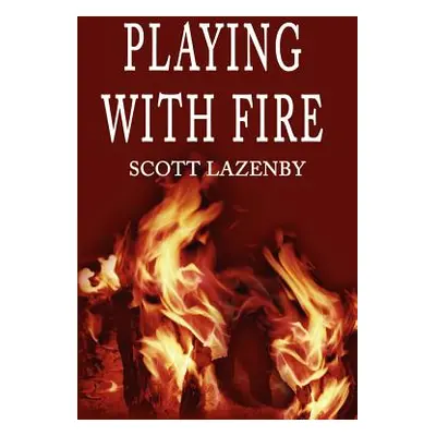 "Playing with Fire" - "" ("Lazenby Scott")