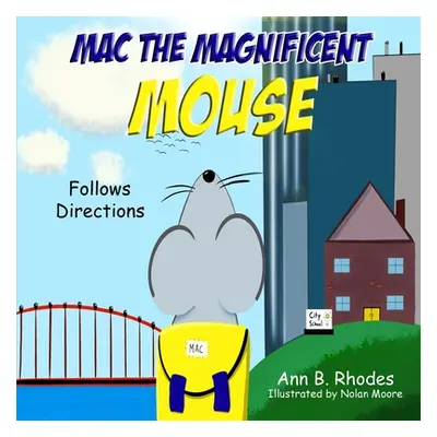 "Mac the Magnificent Mouse: Follows Directions" - "" ("Rhodes Ann B.")