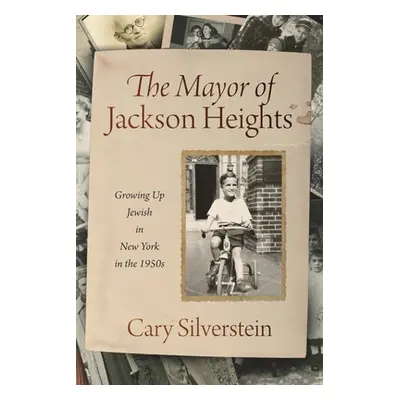 "The Mayor of Jackson Heights: Growing Up Jewish in New York in the 1950s" - "" ("Silverstein Ca