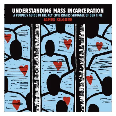 "Understanding Mass Incarceration: A People's Guide to the Key Civil Rights Struggle of Our Time