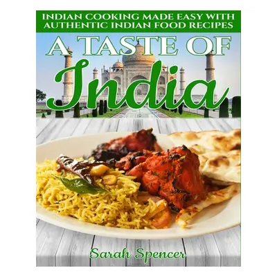 "A Taste of India: Indian Cooking Made Easy with Authentic Indian Food Recipes - Black & White E