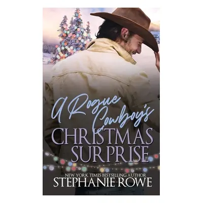 "A Rogue Cowboy's Christmas Surprise" - "" ("Rowe Stephanie")